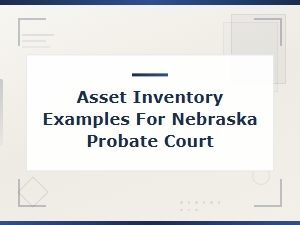 Nebraska Probate Court Asset Inventory Examples