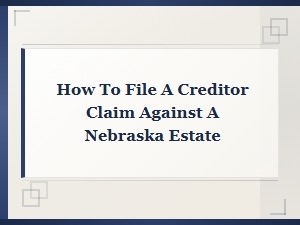 Filing a Creditor Claim Against a Nebraska Estate
