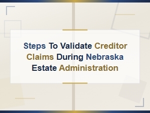 Validating Creditor Claims During Nebraska Estate Administration
