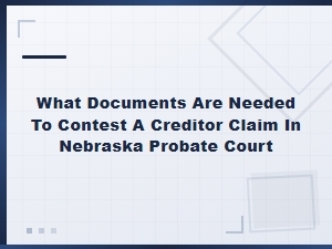 Documents Needed to Contest Creditor Claims in Nebraska