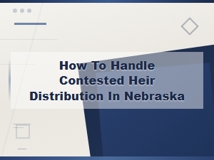 Handling Contested Heir Distribution in Nebraska