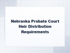 Nebraska Probate Court Heir Distribution Requirements