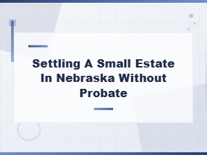 Distribute a Small Nebraska Estate Without Probate