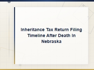 Nebraska Inheritance Tax Filing Deadline After Death
