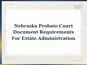 Nebraska Probate and Inheritance Tax Filing Guide