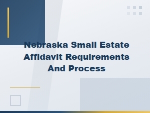 Nebraska Small Estate Affidavit Requirements and Filing Process Guide